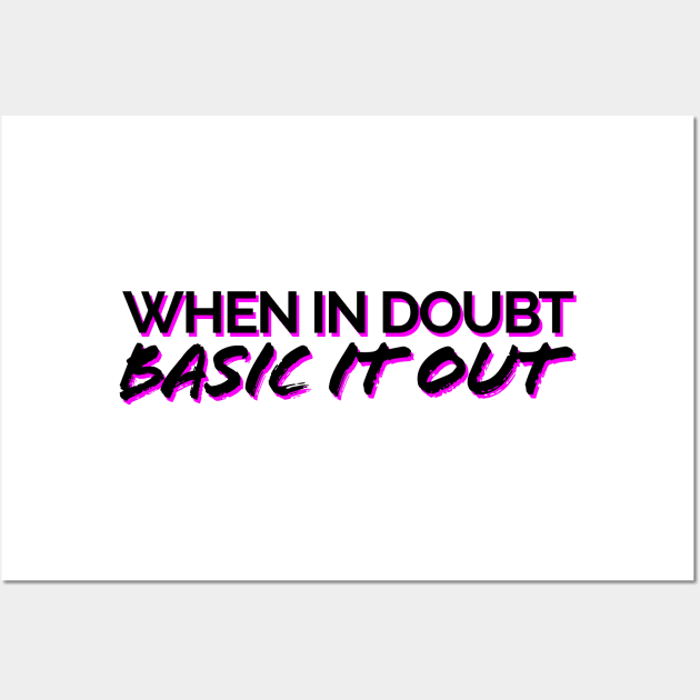 When In Doubt, Basic It Out Black/Pink Wall Art by JSquaredBachata